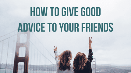 Friendship: How To Give Good Advice To Your Friends - Thehopeline