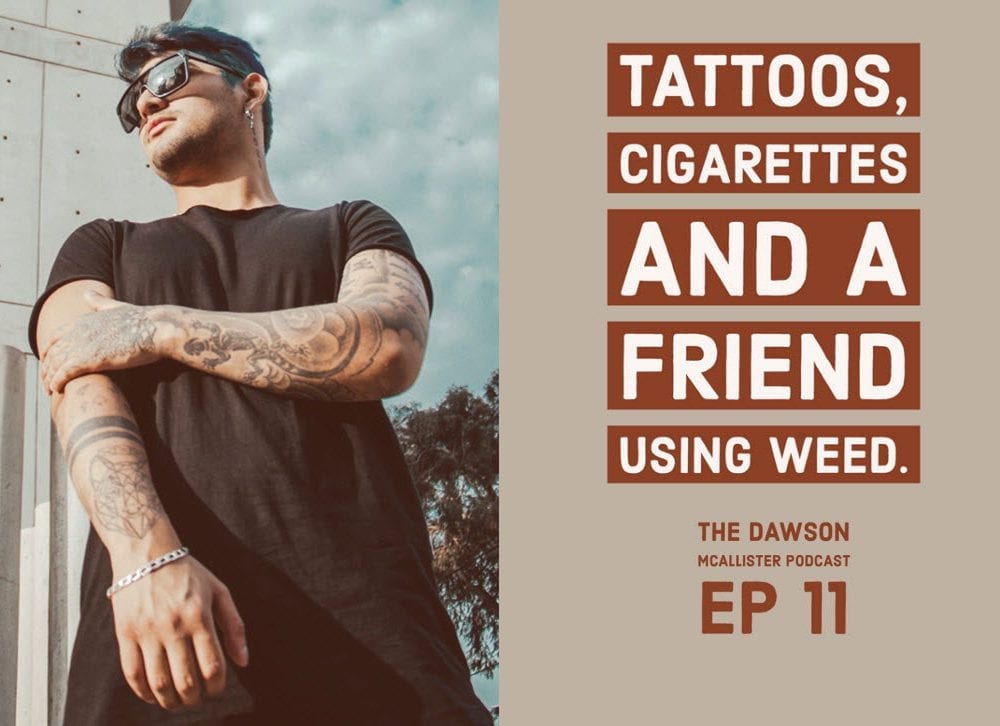 Tattoos, Cigarettes, and A Friend Using Weed: EP 11