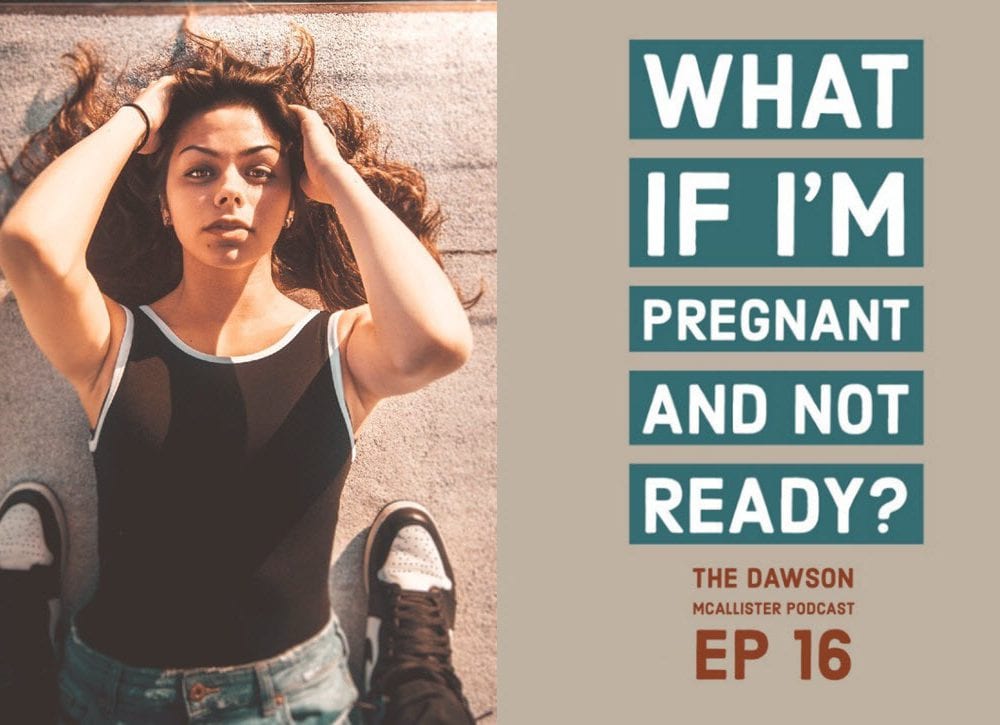 What If I’m Pregnant and Not Ready? EP 16
