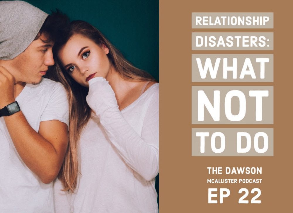 Relationship Disasters – What Not to Do: EP 22