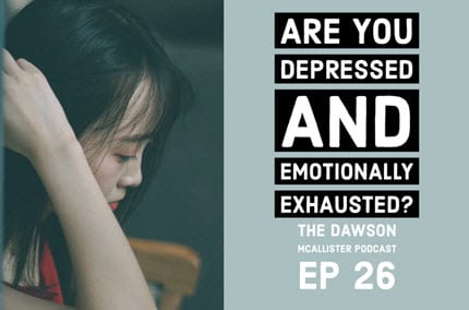 Are You Depressed and Emotionally Exhausted? EP 26