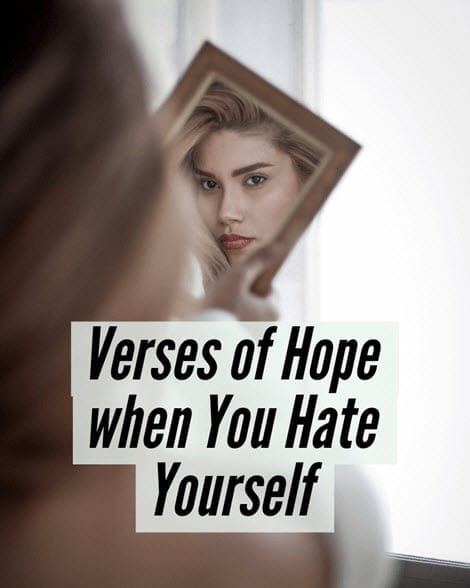 Verses of Hope when you Hate Yourself