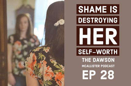 Shame is Destroying Her Self-Worth: EP 28