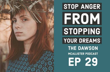 Stop Anger from Stopping Your Dreams: EP 29