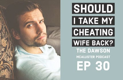 Should I Take My Cheating Wife Back? EP 30