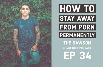 How to Stay Away from Porn Permanently: EP 34