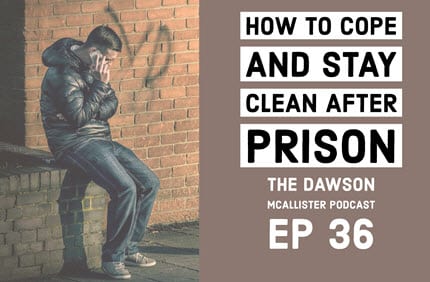 How to Cope and Stay Clean After Prison: EP 36