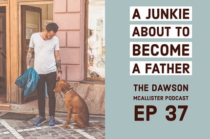 Substance Abuse: A Junkie About to Become a Father: EP 37