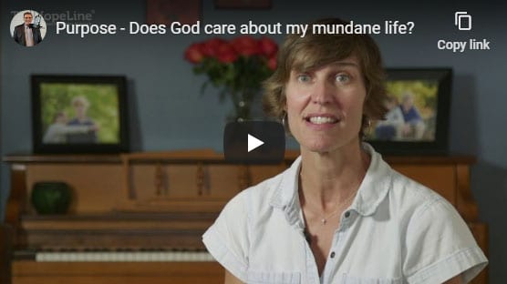 Purpose – Does God care about my mundane life?