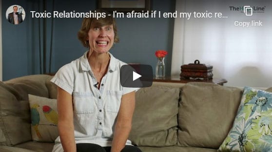 Toxic Relationships – I’m afraid if I end my toxic relationship, then other relationships will end.