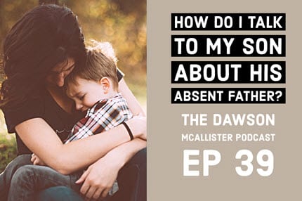 How Do I Talk to My Son About His Absent Father? EP 39
