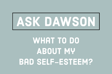 What to Do About My Bad Self-Esteem?
