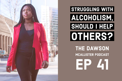 Struggling with Alcoholism, Should I Help Others? EP 41