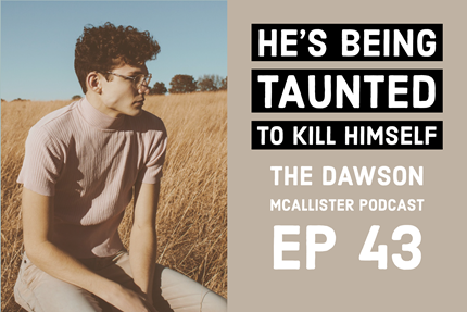 He’s Being Taunted to Kill Himself: EP 43