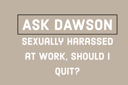 Sexually Harassed at Work, Should I Quit?