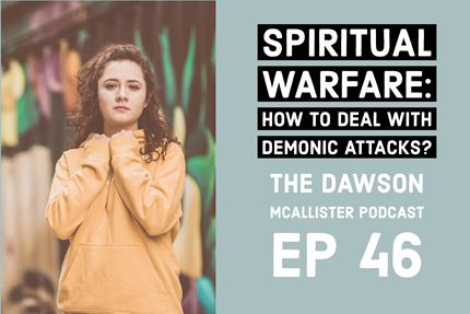 Spiritual Warfare: How to Deal with Demonic Attacks? EP 46