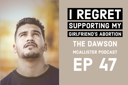 I Regret Supporting My Girlfriend’s Abortion: EP 47