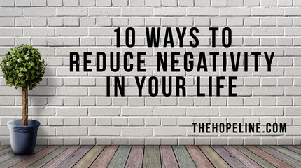 10 Ways To Reduce Negativity In Your Life - TheHopeLine