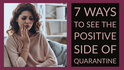 7 Ways to See the Positive Side of Quarantine