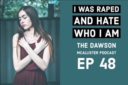 I Was Raped and Hate Who I Am: EP 48