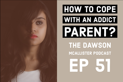 How to Cope with an Addict Parent? EP 51