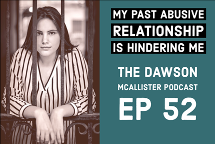 My Past Abusive Relationship is Hindering Me – EP 52