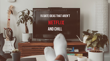15 Date Ideas That Aren’t Netflix and Chill