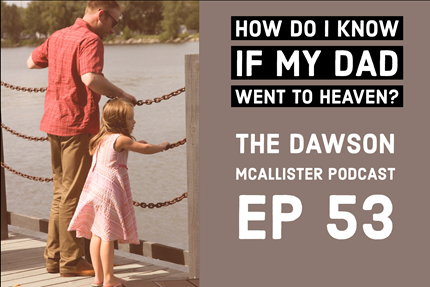 How Do I Know If My Dad Went to Heaven? – EP 53