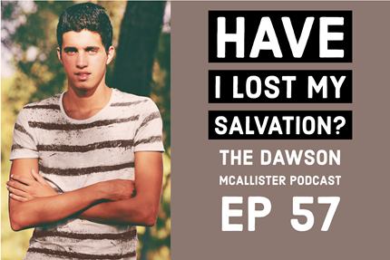 Have I Lost My Salvation? EP 57