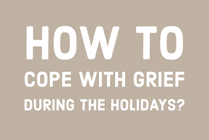 How to Cope with Grief During the Holidays?