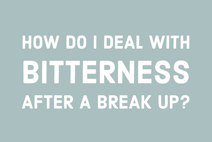 How Do I Deal with Bitterness After a Breakup?